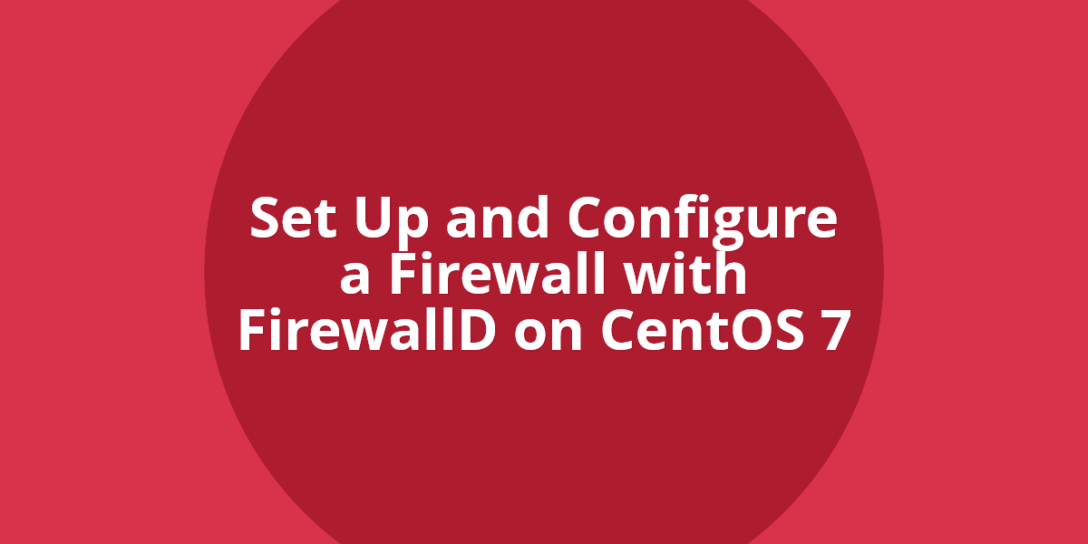 CentOS 7 上的 FirewallD 简明指南