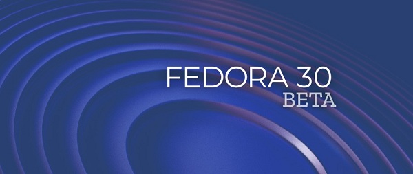 Fedora 30 Beta 发布，支持 Deepin 桌面环境