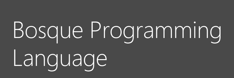 微软推出新编程语言 Bosque，超越结构化程序设计