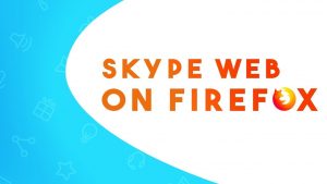 Skype Web版本现在也能在Firefox上使用了