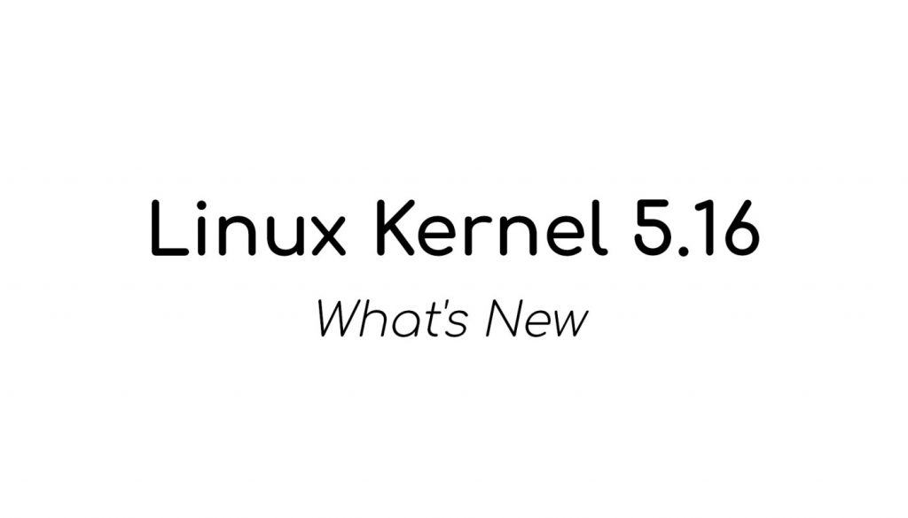 Linux Kernel 5.16 正式发布，这就是新功能