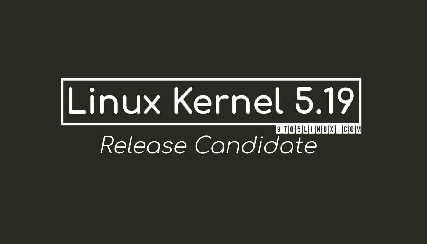 Linus Torvalds 宣布第一个 Linux Kernel 5.19 候选版本