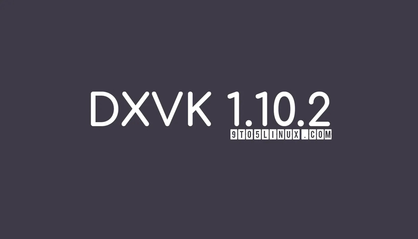 DXVK 1.10.2 修复了 Dead Space、Myst V、Godfather 和许多其他游戏