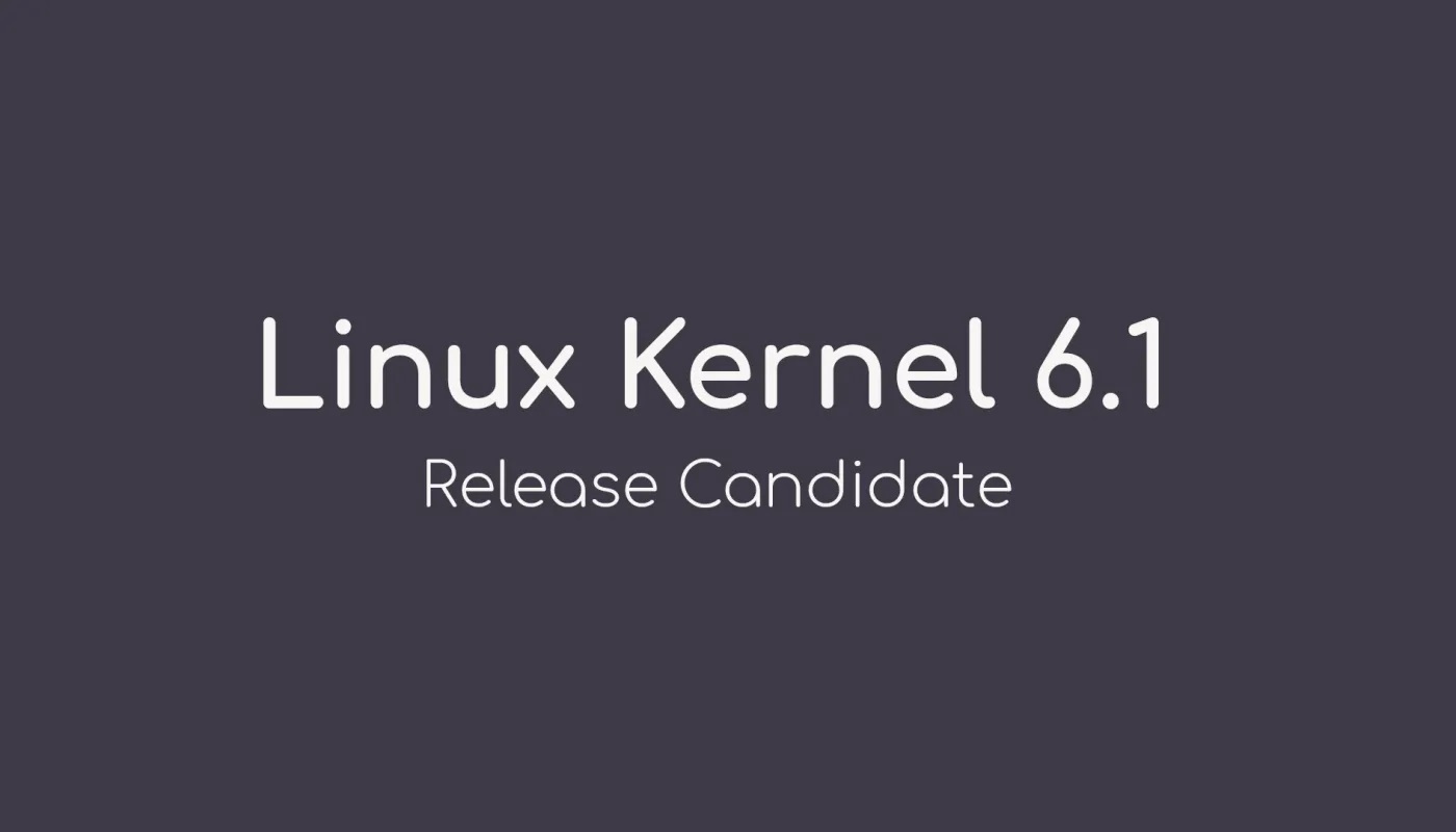 Linus Torvalds 宣布第一个 Linux Kernel 6.1 候选版