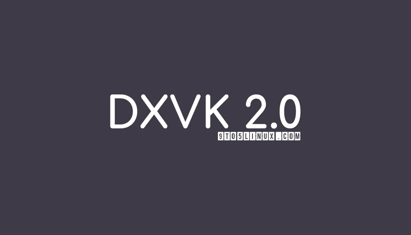 DXVK 2.0发布，有重大变化，对许多游戏的支持得到改善