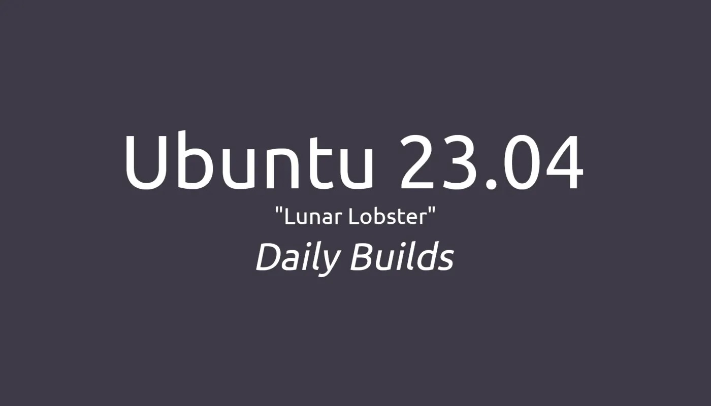 Ubuntu 23.04 (Lunar Lobster) 的日常构建现已可供下载