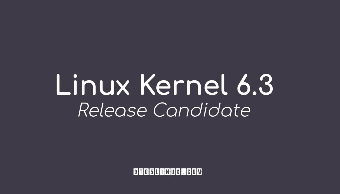 Linus Torvalds宣布推出首个Linux内核6.3候选版本