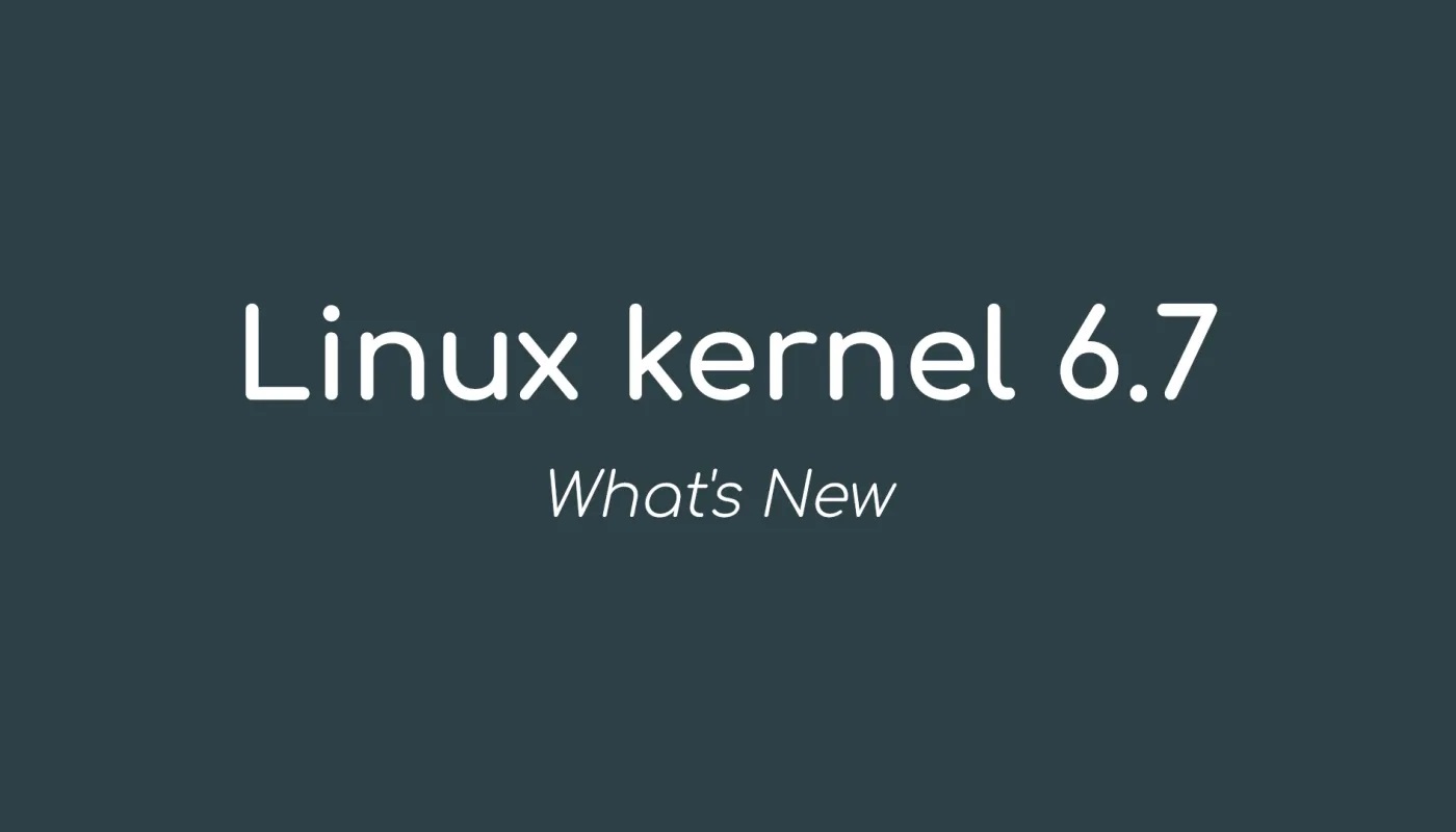 Linux 内核 6.7 正式发布，新功能如下