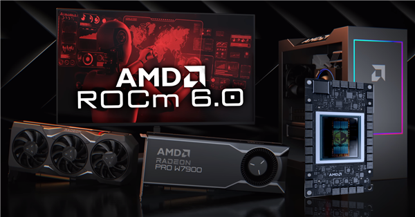 AMD ROCm 6.0发布：新增支持两大GPU显卡、一大AI框架