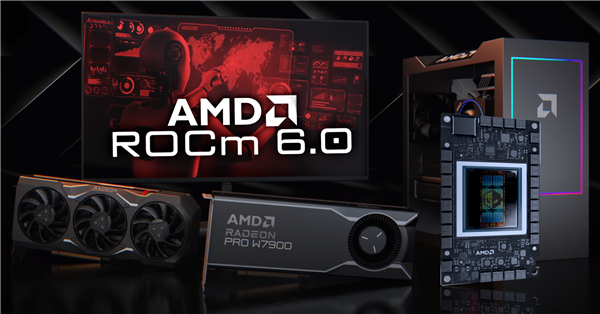 AMD ROCm 6.0发布:新增支持两大GPU显卡、一大AI框架