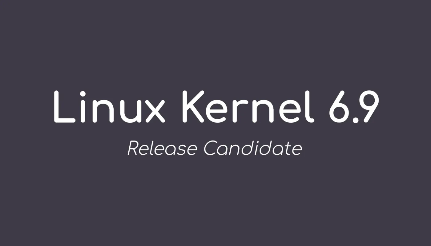 Linus Torvalds 宣布首个 Linux 内核 6.9 候选发布版