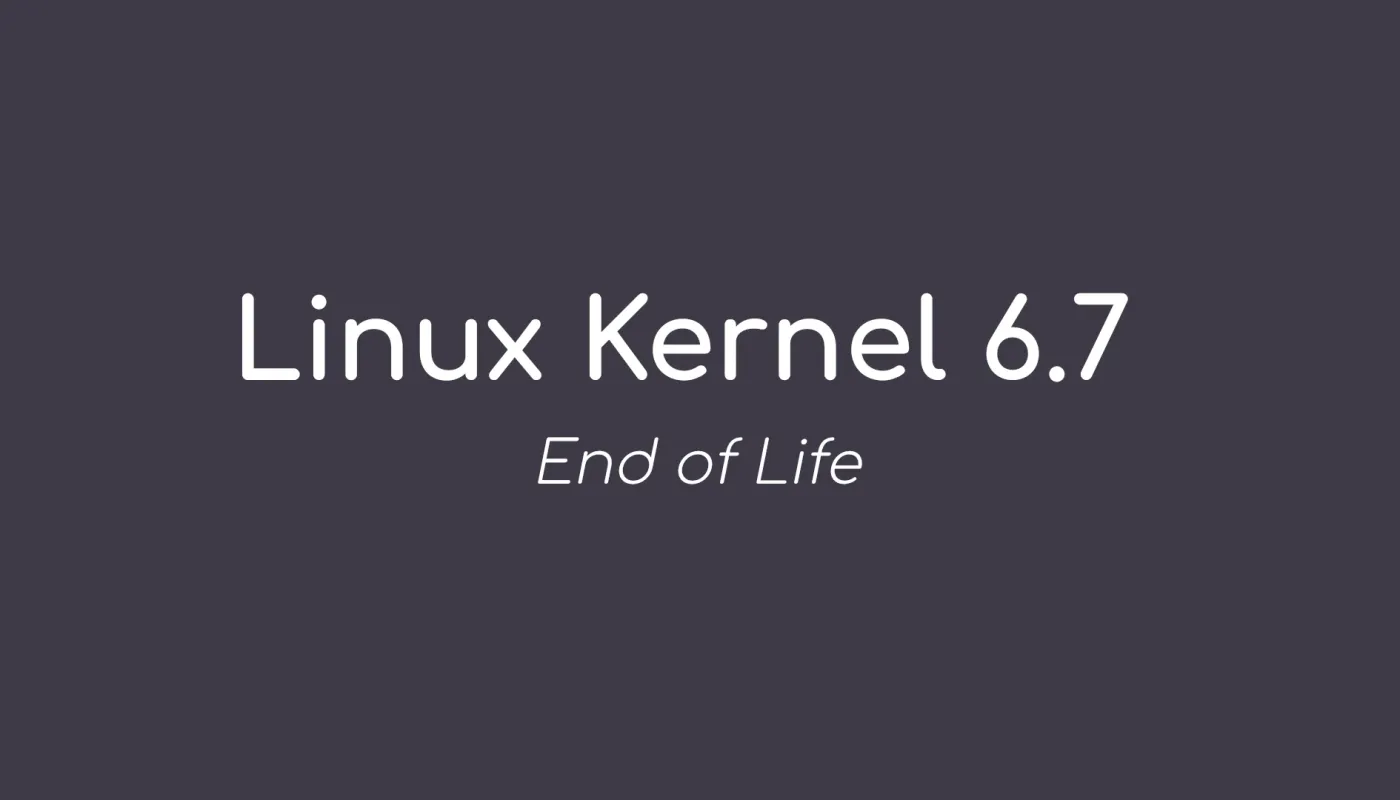 Linux 内核 6.7 即将到期，敦促用户升级至 Linux 内核 6.8