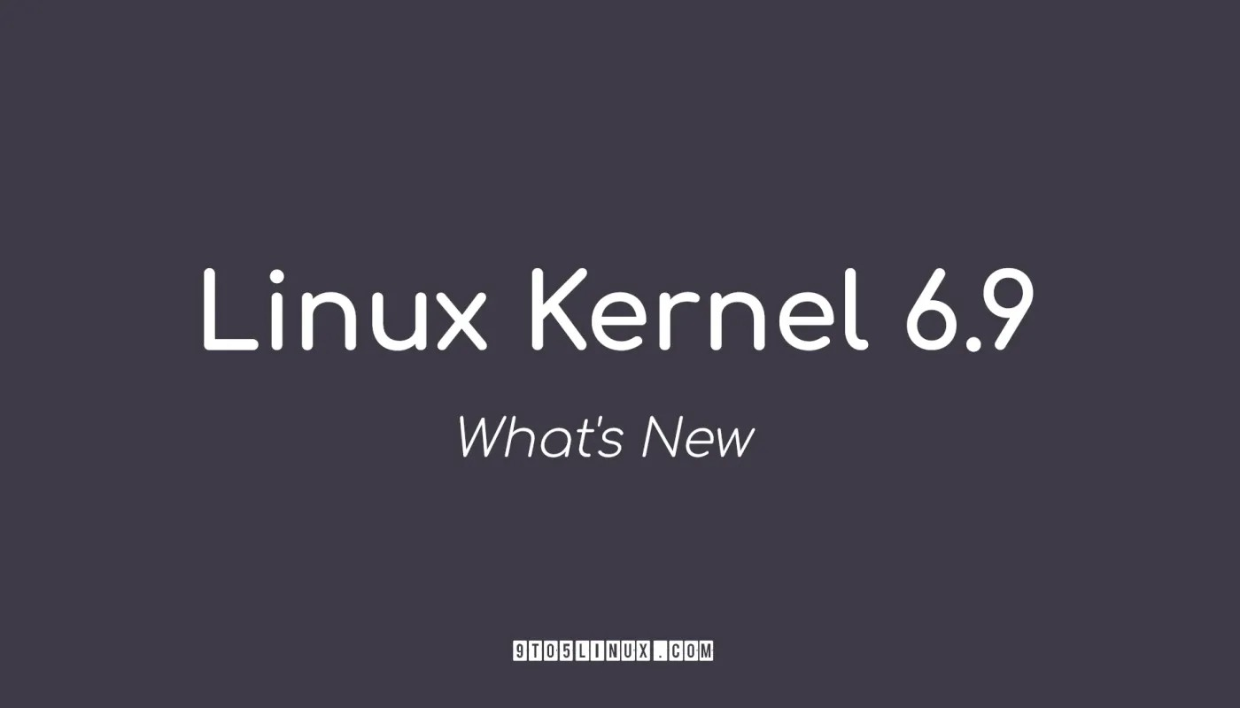 Linux 内核 6.9 正式发布，新功能如下