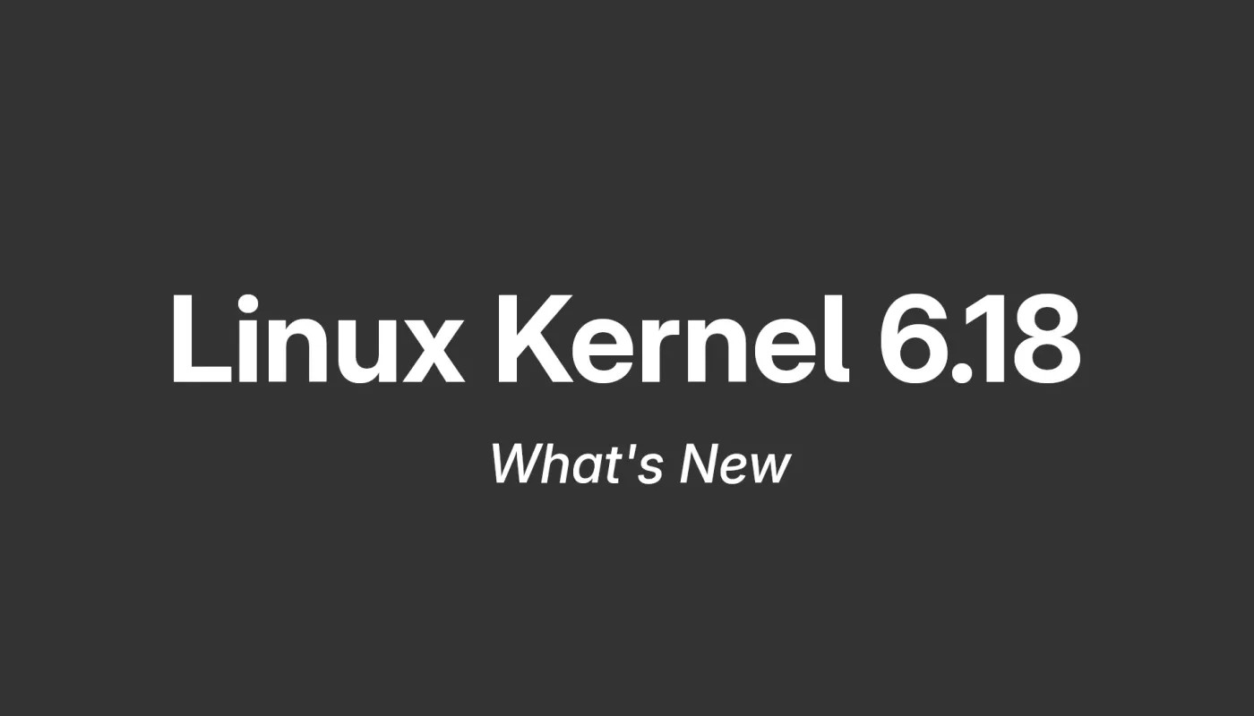 Linux Kernel 6.18 正式发布,可能是下一个 LTS 内核系列