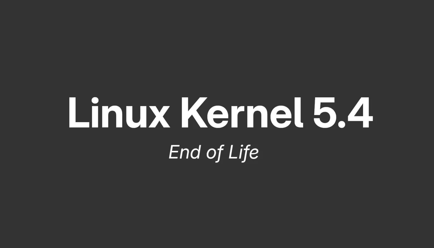 Linux Kernel 5.4 在超过六年维护后达到生命周期终点